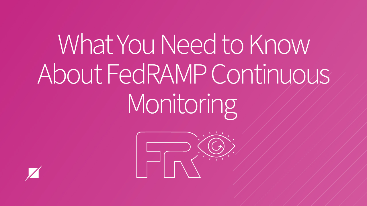 What You Need To Know About FedRAMP Continuous Monitoring